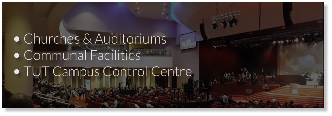 •	Churches & Auditoriums •	Communal Facilities •	TUT Campus Control Centre